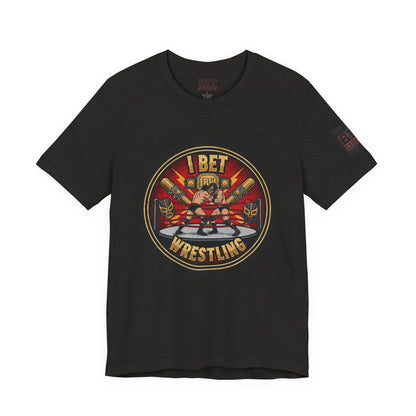 I Bet Wrestling Ring Tee