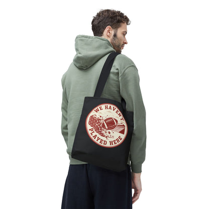 We Haven't Played Here Football Tote Bag