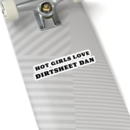 Kiss-Cut Sticker — "Hot Girls Love Dirtsheet Dan" Bold Retro Text/Coach and Bro