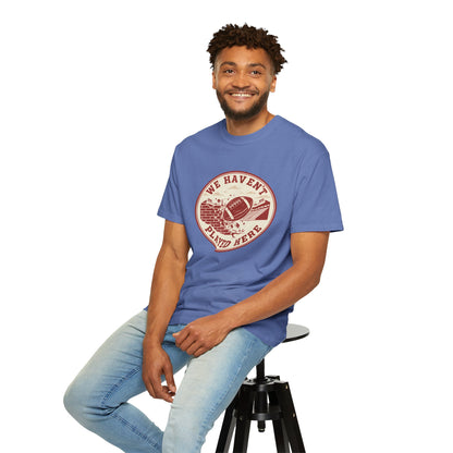 "We Haven't Played Here" Retro Tee
