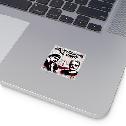 Are You Enjoying The Show? Square Sticker/Coach and Bro