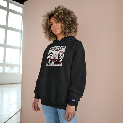“Are You Enjoying the Show?” Champion Hoodie — Graphic Pullover/Coach and Bro
