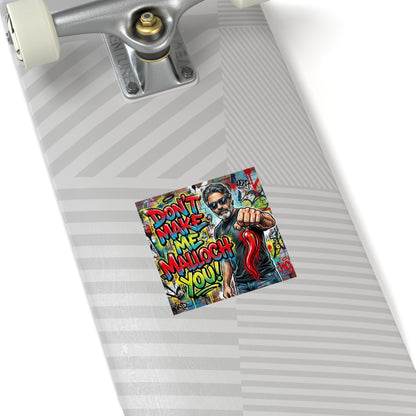 Don’t Make Me Malloch You! Square Sticker —Coach and Bro