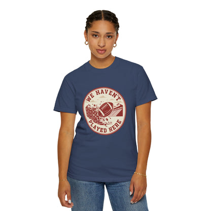 "We Haven't Played Here" Retro Tee