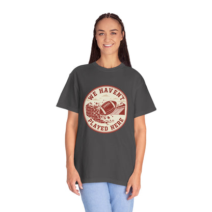 "We Haven't Played Here" Retro Tee