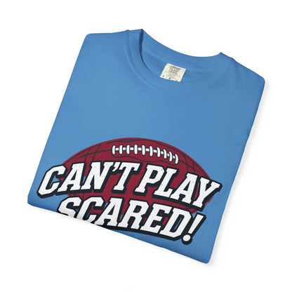 Can't Play Scared! Football Tee (Mult Colors)
