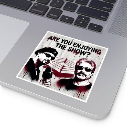 Are You Enjoying The Show? Square Sticker/Coach and Bro