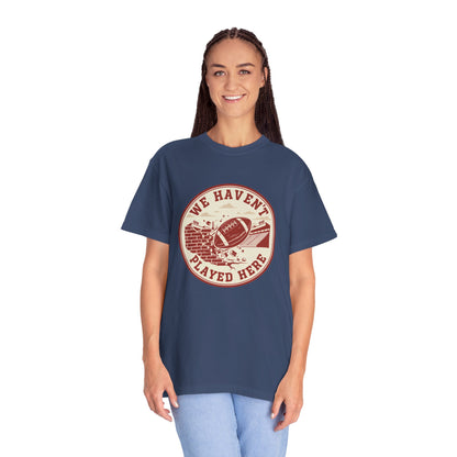 "We Haven't Played Here" Retro Tee