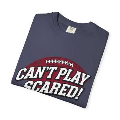 Can't Play Scared! Football Tee (Mult Colors)
