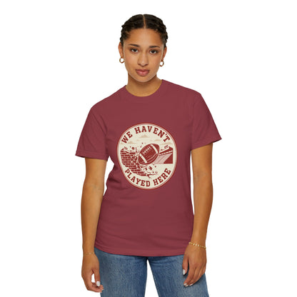 "We Haven't Played Here" Retro Tee