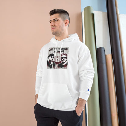 “Are You Enjoying the Show?” Champion Hoodie — Graphic Pullover/Coach and Bro
