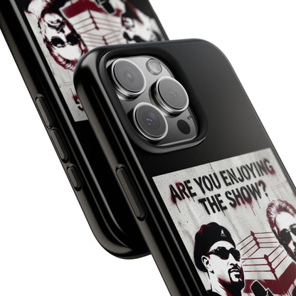 Are You Enjoying The Show? Tough Phone Case - Protective iPhone Cover/Coach and Bro