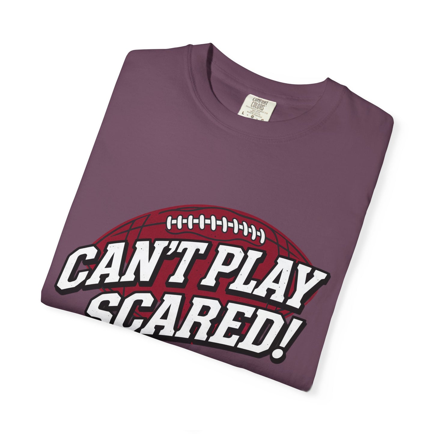 Can't Play Scared! Football Tee (Mult Colors)