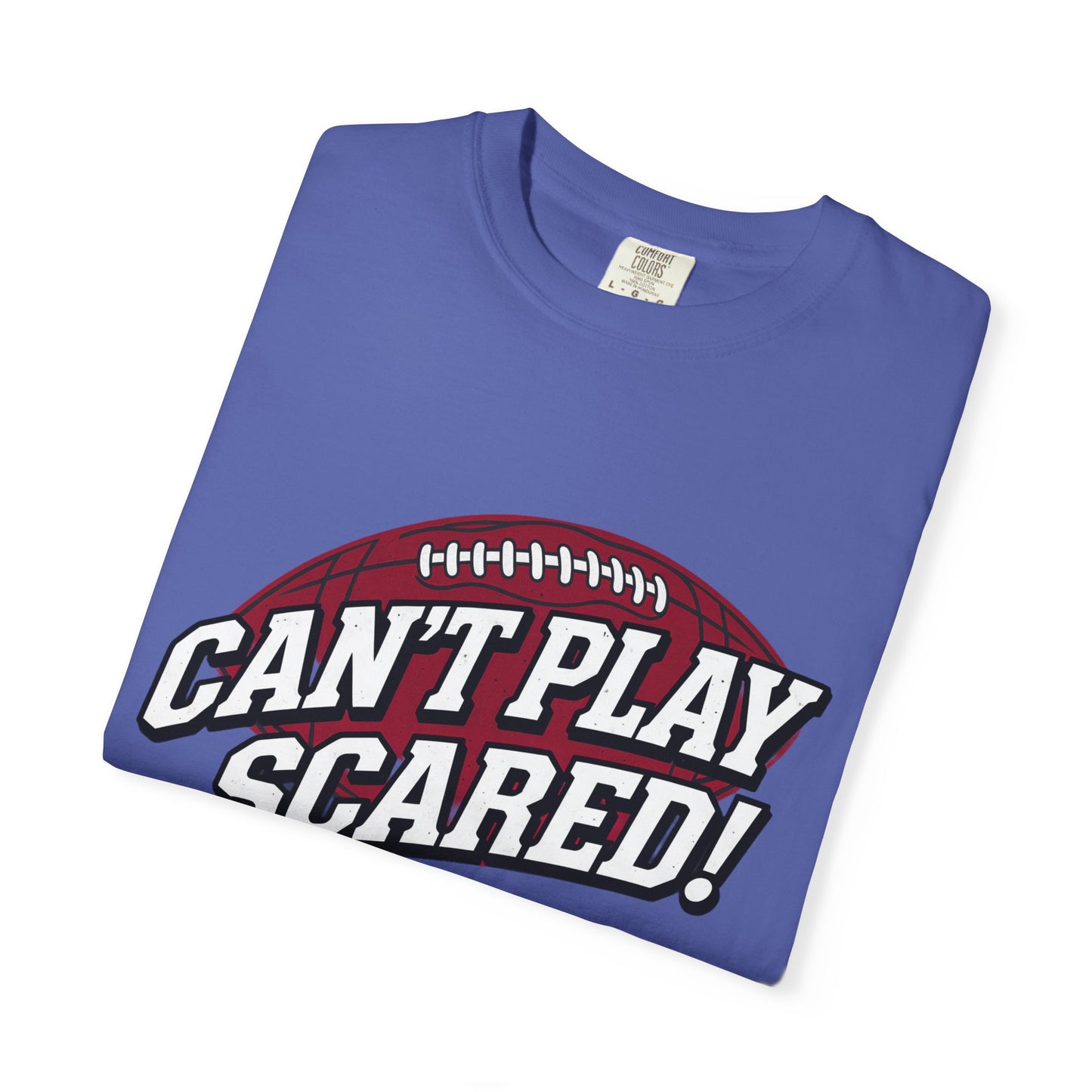 Can't Play Scared! Football Tee (Mult Colors)
