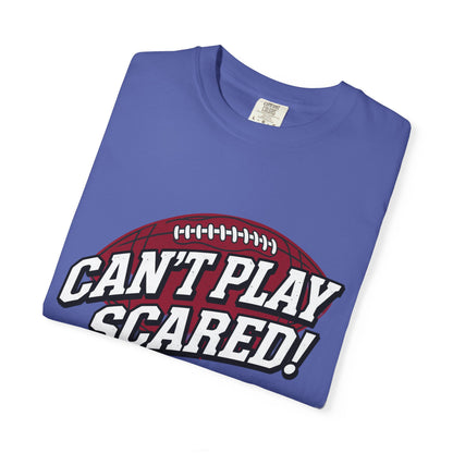 Can't Play Scared! Football Tee (Mult Colors)