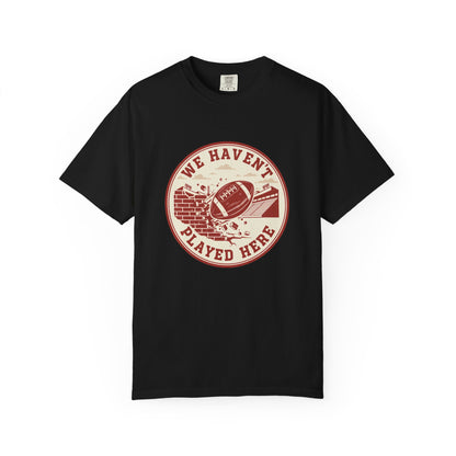 "We Haven't Played Here" Retro Tee