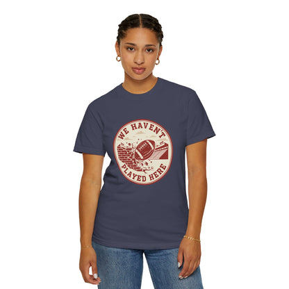 "We Haven't Played Here" Retro Tee