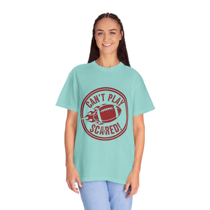 Can't Play Scared Tee (Mult Colors)