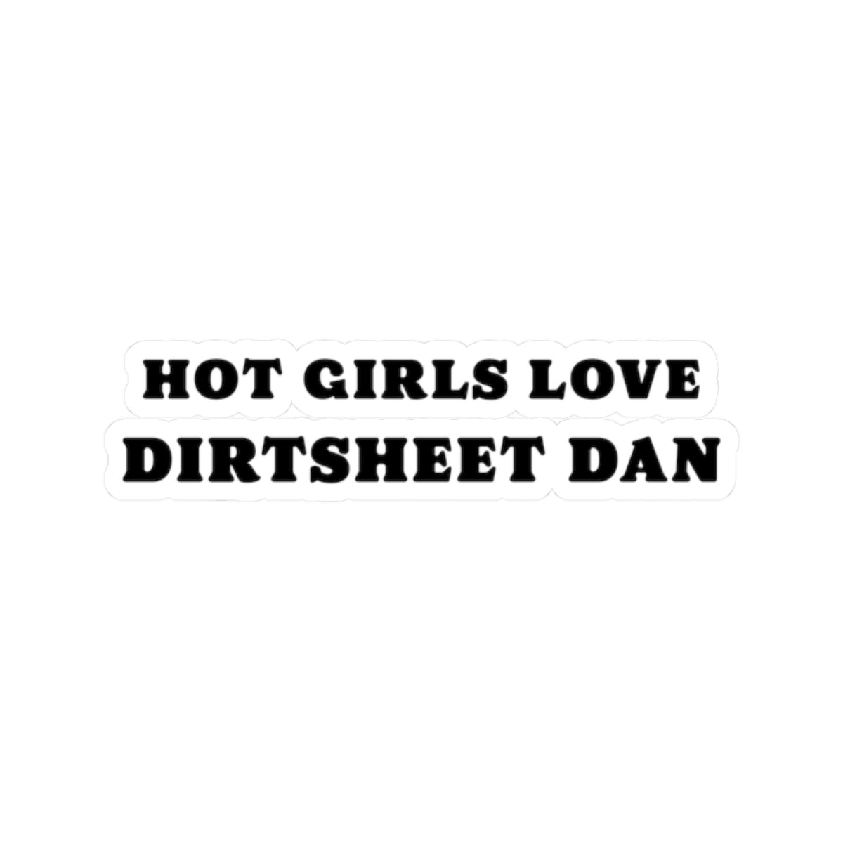Kiss-Cut Sticker — "Hot Girls Love Dirtsheet Dan" Bold Retro Text/Coach and Bro
