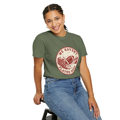 "We Haven't Played Here" Retro Tee