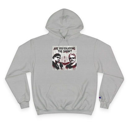 “Are You Enjoying the Show?” Champion Hoodie — Graphic Pullover/Coach and Bro