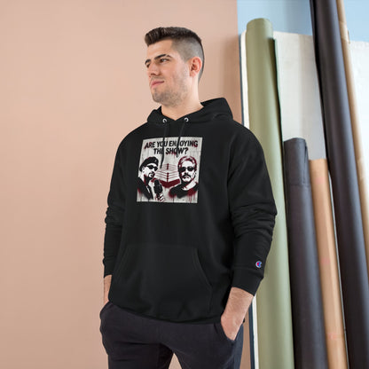 “Are You Enjoying the Show?” Champion Hoodie — Graphic Pullover/Coach and Bro