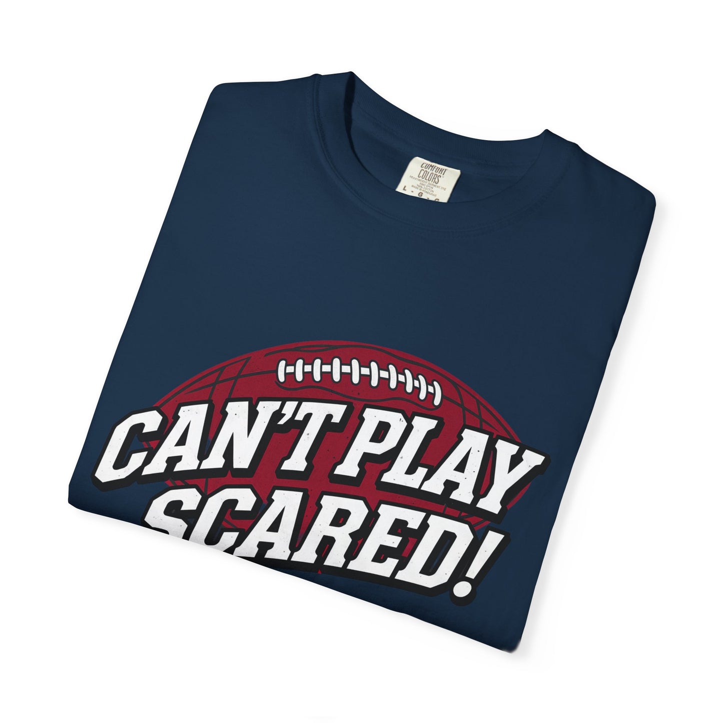 Can't Play Scared! Football Tee (Mult Colors)