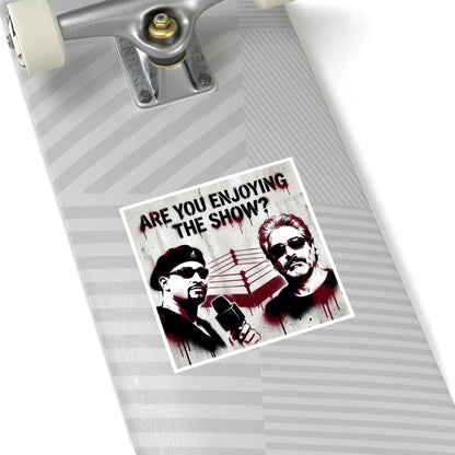 Are You Enjoying The Show? Square Sticker/Coach and Bro