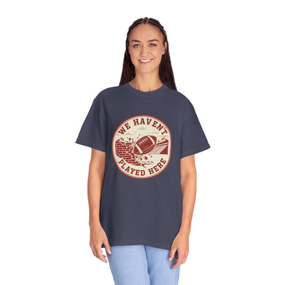 "We Haven't Played Here" Retro Tee
