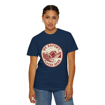 "We Haven't Played Here" Retro Tee