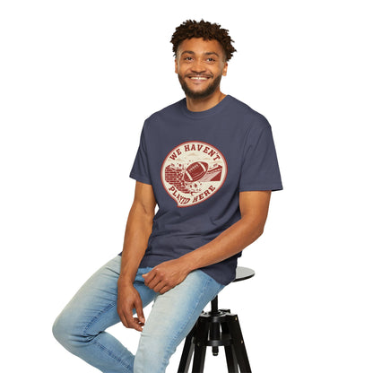 "We Haven't Played Here" Retro Tee