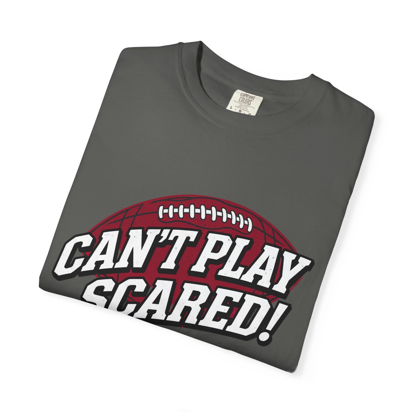 Can't Play Scared! Football Tee (Mult Colors)
