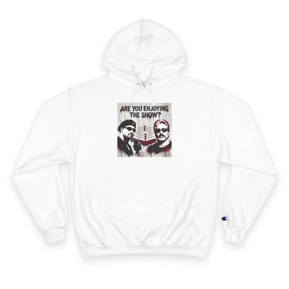 “Are You Enjoying the Show?” Champion Hoodie — Graphic Pullover/Coach and Bro