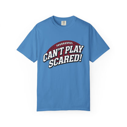 Can't Play Scared! Football Tee (Mult Colors)
