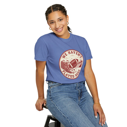 "We Haven't Played Here" Retro Tee