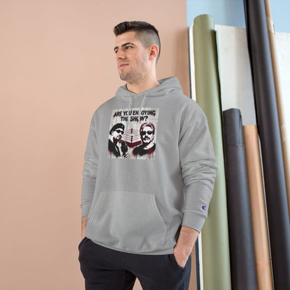 “Are You Enjoying the Show?” Champion Hoodie — Graphic Pullover/Coach and Bro