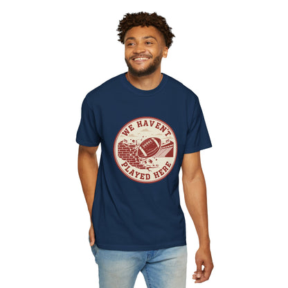"We Haven't Played Here" Retro Tee