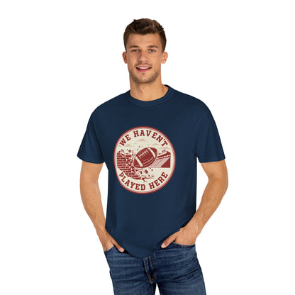 "We Haven't Played Here" Retro Tee