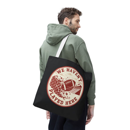 We Haven't Played Here Football Tote Bag