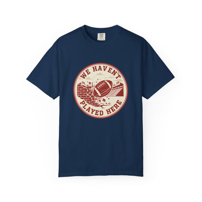 "We Haven't Played Here" Retro Tee