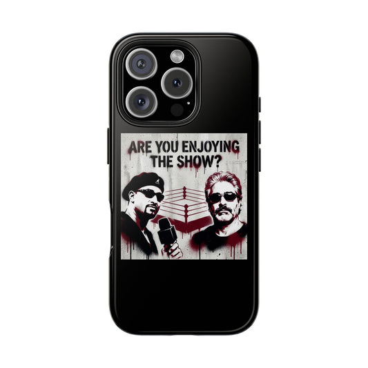 Are You Enjoying The Show? Tough Phone Case - Protective iPhone Cover/Coach and Bro