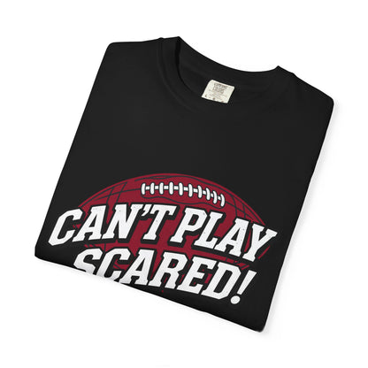 Can't Play Scared! Football Tee (Mult Colors)
