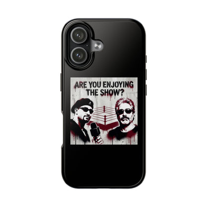 Are You Enjoying The Show? Tough Phone Case - Protective iPhone Cover/Coach and Bro