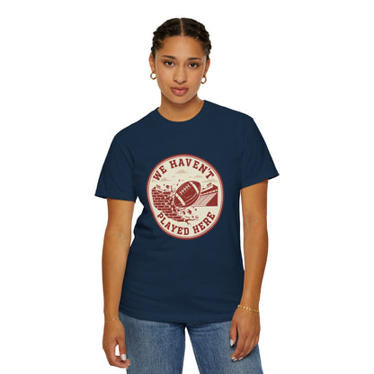 "We Haven't Played Here" Retro Tee