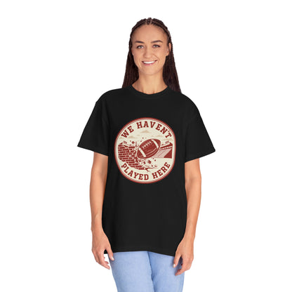 "We Haven't Played Here" Retro Tee